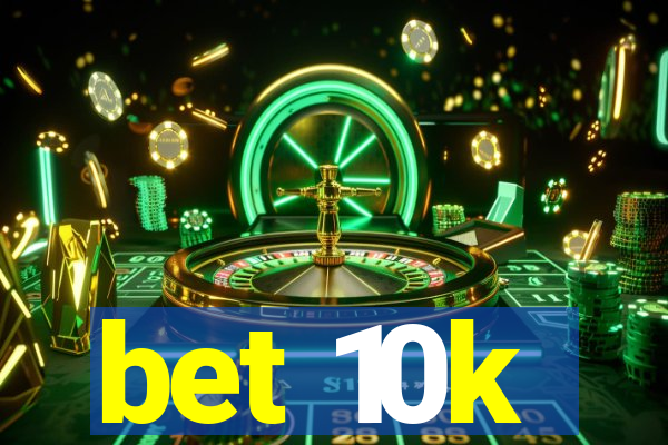 bet 10k